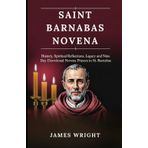 SAINT BARNABAS NOVENA: History, Spiritual reflections, legacy and nine day devotional novena prayers to St. Barnabas