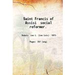 Saint Francis of Assisi social reformer. 1904 [Hardcover]