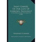 [(Saint Gabriel of Our Lady of Sorrows, Passionist Saint Gabriel of Our Lady of Sorrows, Passionist: A Youthful Hero of Sanctity (1920) a Youthful Hero of Sanctity (1920))] [Author: Reginald Lummer]