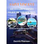 SAINT VINCENT ET LES-GRENADINES GUIDE DE VOYAGE 2025 (PLEINE COULEUR): Découvrez la beauté sauvage des îles d'Émeraude