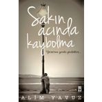 Sakın Acında Kaybolma - Alim Yavuz