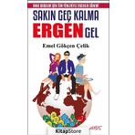 Sakın Geç Kalma Ergen Gel - Emel Gökçen Çelik
