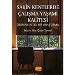 Sakin Kentlerde Çalışma Yaşamı Kalitesi Üzerine Nitel Bir Araştırma - Nisan Nur Çakır Temel