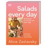 Salads every day: 80 Rezepte für warme und kalte Tage. Kreative Salatvielfalt, schnell, einfach und immer köstlich