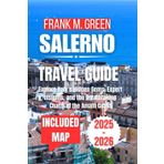 SALERNO TRAVEL GUIDE 2025-2026: Local Secrets, Coastal Charm, and Smart Tips for Exploring Southern Italy Without the Crowds