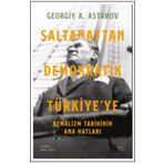 Saltanattan Demokratik Türkiye'ye - Kemalizm Tarihinin Ana Hatları - Georgiy A. Astahov
