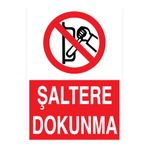 Şaltere Dokunma Uyarı Tabelası - 70x100 Alüminyum Kompozit Panel - Ş20
