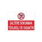 Şaltere Dokunmak Tehlikeli Ve Yasaktır Uyarı Tabelası - 35x50 Alüminyum Kompozit Panel - Ş4