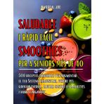SALUDABLE I RÀPID FÀCIL SMOOTHIES PER A SENIORS MÉS DE 40: 500 receptes saludable per augmentar El teu Sistema immunitari, perdre pes, guanyar energia, Lluitar contra les malalties, I viure llargament