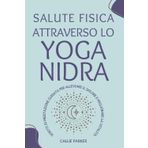 Salute fisica attraverso lo Yoga Nidra: Scritti di meditazione guidata per alleviare il dolore e migliorare la vitalità (Il vostro viaggio nello yoga nidra)