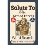 Salute To The Armed Forces Word Search Puzzle Book: Word searches With Clear to Read Print about Military, Patriotism, Army, Navy, and More | 6x9 ... For Vacations, Holidays and Leisure Time