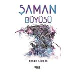 ŞAMAN BÜYÜSÜ HELENISTIK DÖNEM EGE'DE YERALTI DÜNYASINDA GEÇEN BIR BILGELIK VE GIZEMIN ÖYKÜSÜ - ERKAN ŞİMŞEK