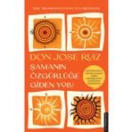Şamanın Özgürlüğe Giden Yolu - Don Jose Ruiz