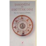 ŞAMANİZM VE ESKI TÜRK DINI - SAADETTIN GÖMEÇ