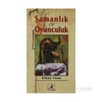 ŞAMANLIK VE OYUNCULUK - ERHAN TUNA