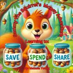 Sammy The Squirrel's Money Adventure: Learning to Save, Spend, and Share: Personal Finance for Kids (Money Management, Kids Books, Children, Savings, ... kindergarten) (Little Economists) Paperback