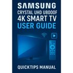 Samsung Crystal UHD U8000F 4K Smart TV User Guide: Quick and Complete Setup and Smart Feature Manual for Beginners and Everyday Users. (75-inch)