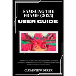 Samsung the Frame (2025) User Guide: Step-by-Step TV Setup and Troubleshooting: Maximize Streaming Performance and Unlock Hidden Features with Illustrated Setup Instructions