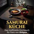 Samurai-Küche: Das inoffizielle Kochbuch für Fans von Shōgun. 40 Rezepte für jedes Kochlevel: schnell, lecker, einfach