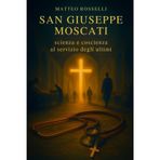 San Giuseppe Moscati: scienza e coscienza al servizio degli ultimi: Biografia spirituale, decisioni coraggiose e cura gratuita tra ospedali storici