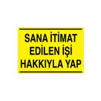 Sana İtimat Edilen İşi Hakkıyla Yap Uyarı Tabelası - 35x50 Alüminyum Kompozit Panel - VGY4