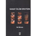 Sanat Ölüm Erotizm - İdil Mirata