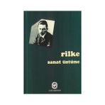 SANAT ÜSTÜNE - RAINER MARIA RILKE