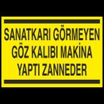 Sanatkarı Görmeyen Göz Kalıbı Makina Yaptı Zanneder 70 x 100 cm