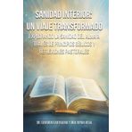 Sanidad Interior: Un Viaje Transformador: Explorando la Sanidad del Alma a Través de Principios Bíblicos y Reflexiones Pastorales
