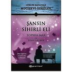 Şansın Sihirli Eli - Günlük Hayattan Mucizevi Öyküler - Sophia Max - Lynn Lauber