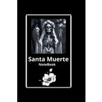 SANTA MUERTE NOTEBOOK: Para el devoto, que quiere plasmar sus deseos, peticiones y reflexiones sobre la Santa Muerte.