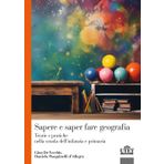 Sapere e saper fare geografia. Teorie e pratiche nella scuola dell'infanzia e primaria