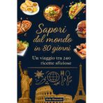 Sapori dal mondo in 80 giorni: Un viaggio tra 240 ricette sfiziose: Ricettario internazionale con piatti tradizionali dalla colazione al pranzo e cena ... Dieta mediterranea carnivora e vegetariana