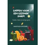 SAPPEN VOOR EEN GEZONDE DARM: Voeden, helen en energie geven: Heerlijke saprecepten voor een betere spijsvertering, minder opgeblazen gevoel en een sterkere darm