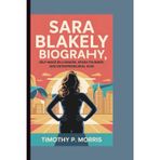 SARA BLAKELY BIOGRAPHY: SELF-MADE BILLIONAIRE, SPANX FOUNDER, AND ENTREPRENEURIAL ICON