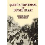 ŞARK'TA TOPLUMSAL VE DINSEL HAYAT - KRIKOR HAGOP BASMACIYAN