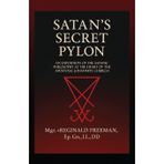Satan's Secret Pylon: An exposition of the Satanic philosophy at the heart of the Apostolic Johannite Church