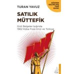 Satılık Müttefik - Gizli Belgeler Işığında 1962 Küba Füze Krizi ve Türkiye - Turan Yavuz