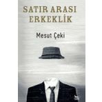 Satır Arası Erkeklik - Mesut Çeki