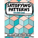Satisfying Patterns Coloring Book: Bold and Easy, Simple and Big Geometric Designs and Comfy Patterns to Foster Mindfulness, Focus, Stress Relief and Relaxation for Adults, Kids, Teens and Seniors