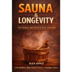 Sauna & Longevity: The Promise and Perils of Heat Exposure: 3
