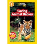 Saving Animal Babies (National Geographic Kids Readers, Level 2)