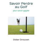 Savoir Perdre au Golf: pour savoir gagner