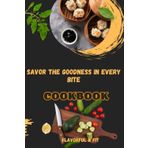 Savor the Goodness in Every Bite: Cookbook