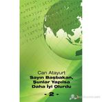 SAYIN BAŞBAKAN, ŞUNLAR YAPILSA DAHA İYI OLURDU - 2 - - CAN ATAYURT