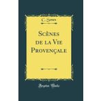 Sc nes de la Vie Proven ale (Classic Reprint)