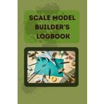 Scale Model Builder's Logbook: Track and Share Your Military Scale Models, Armor Builds, Aircraft Kits, and Diorama Projects