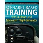 Scenario-Based Training with X-Plane and Microsoft Flight Simulator: Using PC-Based Flight Simulations Based on FAA-Industry Training Standards by Bruce Williams (2012-01-10)