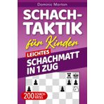 Schach-Taktiken für Kinder Leichtes Schachmatt in 1 Zug: 200 Schachrätsel für schnelle Siege auf dem Schachbrett (Gewinnen im Schach für Kinder)