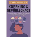 Schamlos ehrlich: Kopfkino & Gefühlschaos: Gedanken, die zu wild sind für Smalltalk – und zu ehrlich für Instagram („Schamlos ehrlich“ – Die Buchreihe ... worüber man nicht spricht, aber jeder denkt.)